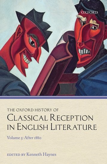 The Oxford History of Classical Reception in English Literature, Volume 5: After 1880